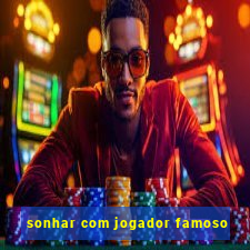 sonhar com jogador famoso